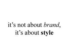 It's not abput brand it's abput style