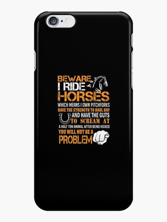 "Beware I Ride Horses Shirt" iPhone Case iphone 6