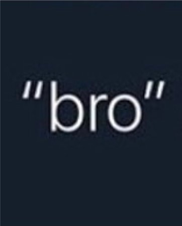 bro