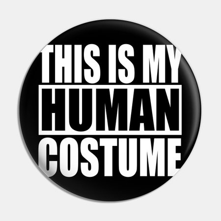 This Is My Human Costume - Costume - Pin | TeePublic