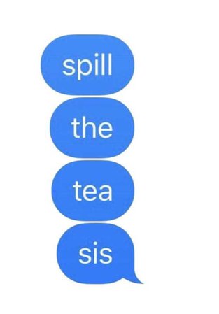 spill the tea sis
