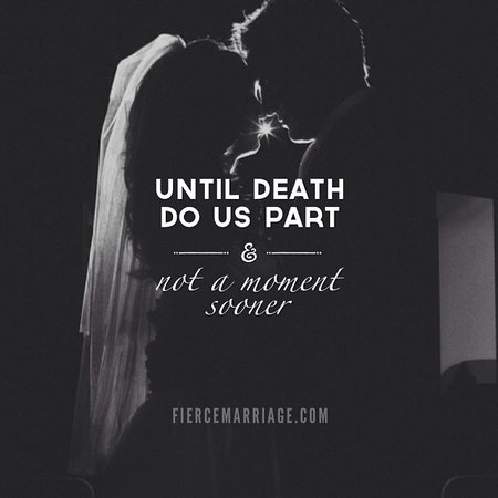 Until death do us part and not a moment sooner. - Christian Marriage Quotes