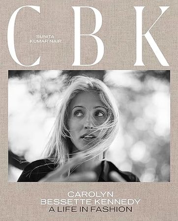 CBK: Carolyn Bessette Kennedy: A Life in Fashion: Nair, Sunita Kumar, Obe, Edward Enninful, Hearst, Gabriela: 9781419767197: Amazon.com: Books