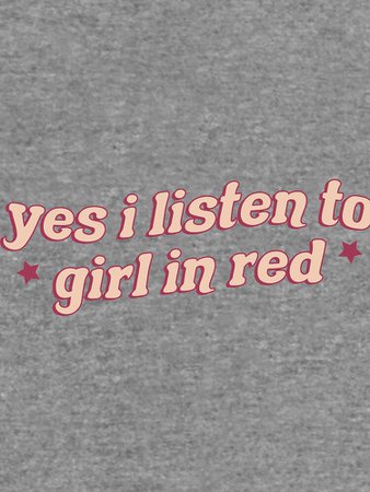 "yes I listen to girl in red" Lightweight Hoodie by gooddaygraphix | Redbubble