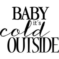 Baby it's Cold Outside text