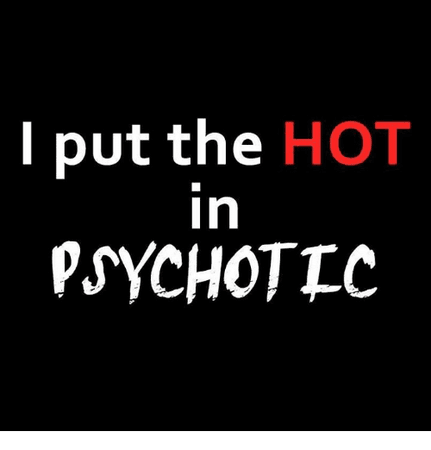 i put the hot in psychotic - Google Search