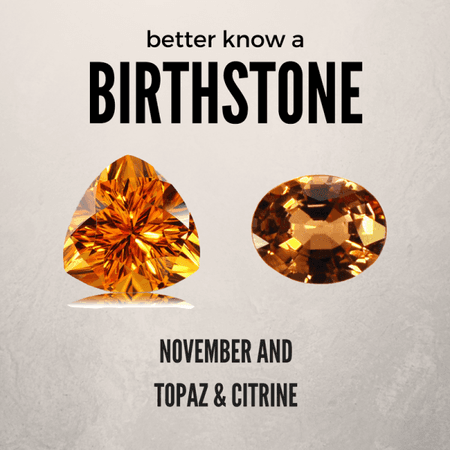 Better Know A Birthstone: November and Topaz & Citrine