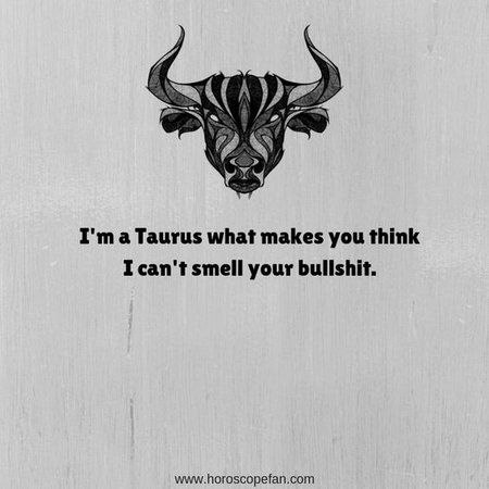 I'm Taurus what