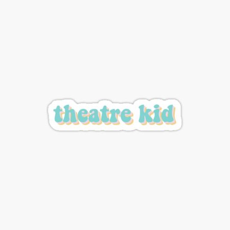 theatre kid