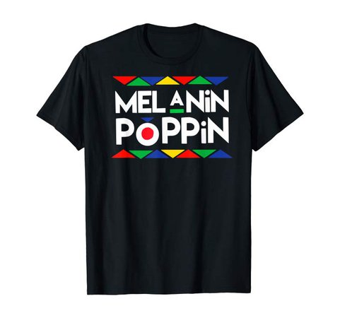 Melanin Poppin T-shirt Black History Gifts