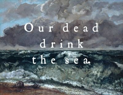 Our Dead Drink The Sea