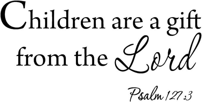 Amazon.com: Children are A Gift from The Lord Psalm 127:3 Wall Decal Nursery Wall Art VWAQ-3003 (22"W X 11"H) : Tools & Home Improvement