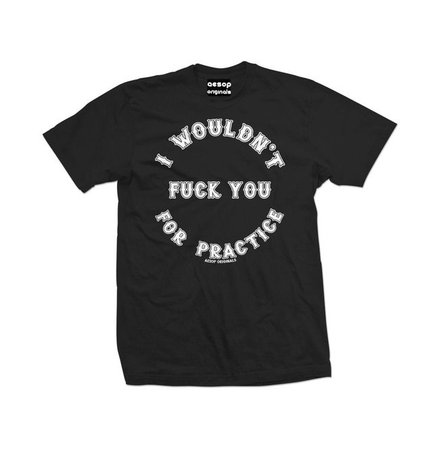 Men's I Wouldn't Fuck You For Practice T Shirt | RebelsMarket