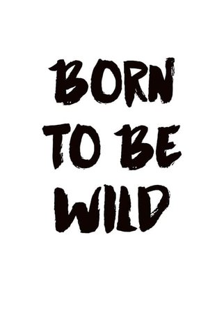 Print with text Born to be wild in black and white, prints online – desenio.co.uk