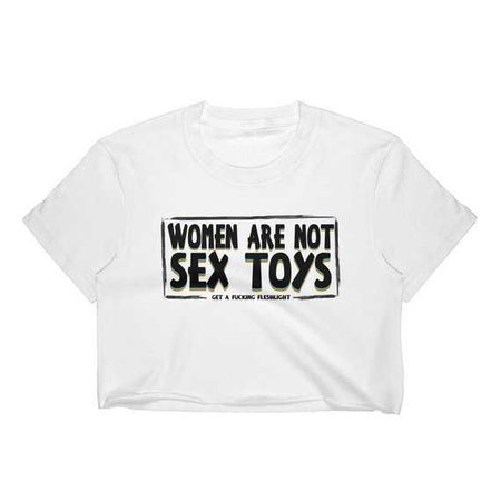 Women Are Not Sex Toys Crop Top