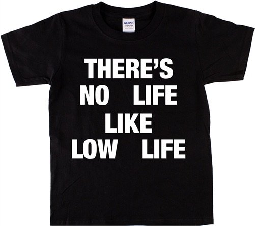 theres no life like low life shirt
