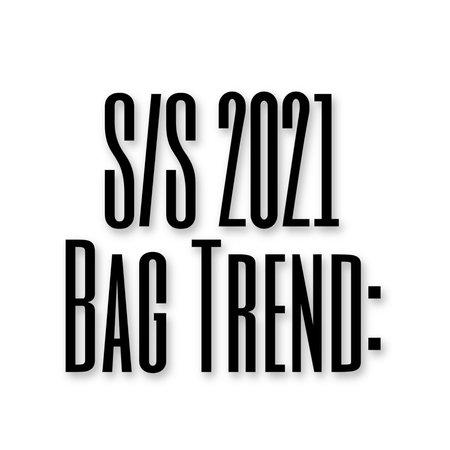 S/S 2021 Bag Trend Text