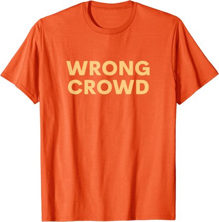 Amazon.com: Wrong Crowd Orange T-Shirt : Clothing, Shoes & Jewelry