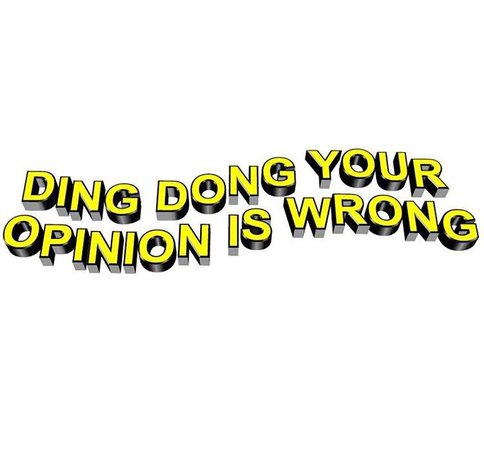 ding dong your opinion is wrong