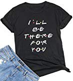 Amazon.com: ZSIIBO Women's Friends I'll Be There for You T Shirt Funny Letter Print Graphic Tees Cute Tops for Teen Girls TX12 (XL, Graphic 1): Clothing