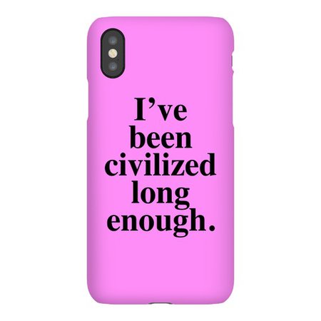 I've Been Civilized Long Enough. Phone Case | LookHUMAN