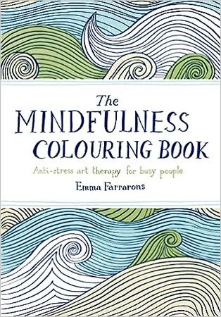 The Mindfulness Colouring Book: Anti-stress Art Therapy for Busy People: Amazon.co.uk: Farrarons, Emma: 9780752265629: Books
