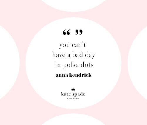katespadeny: “you can’t have a bad day in polka dots.” - anna... | matte & sequins | Bloglovin’