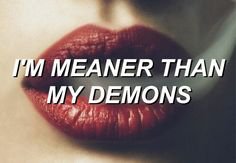 i'm meaner than my demons