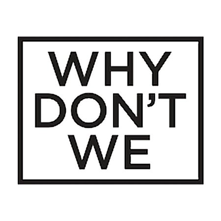 why don’t we