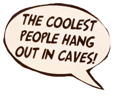 the coolest people hang out in caves