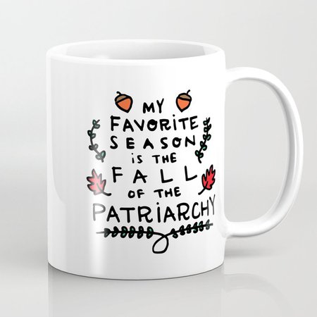 My Favorite Season is the Fall of the Patriarchy Coffee Mug by wedesignstudios | Society6