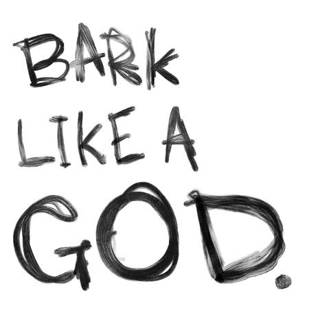 BARK LIKE A GOD. (Sloppy Jane)