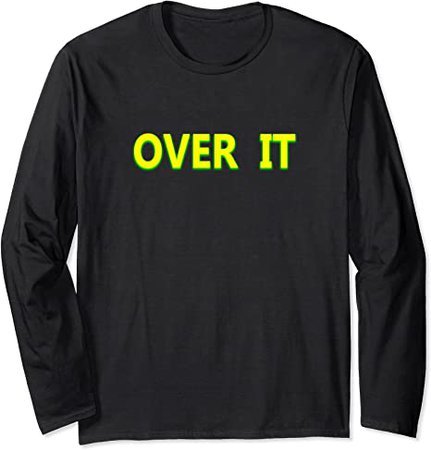 Over It Long Sleeve T-Shirt