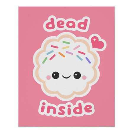 Cute Dead Inside Cookie Poster | Zazzle.com