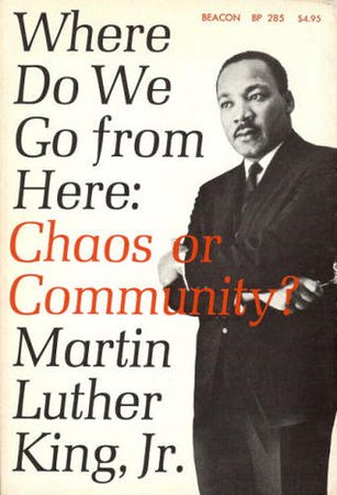 Where Do We Go from Here: Chaos or Community? by Martin Luther King Jr. | Goodreads