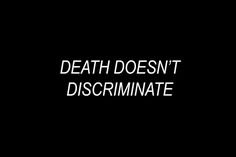 Death Doesn't Discriminate