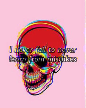 I Never Fail To Never Learn