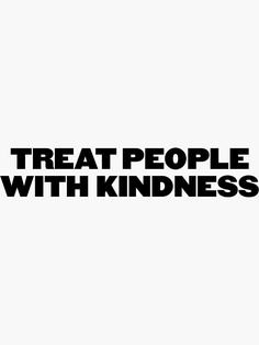 treat people with kindness