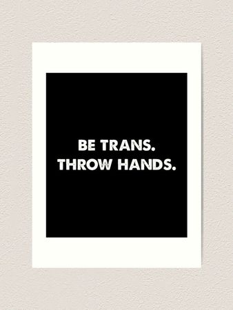 be trans, throw hands