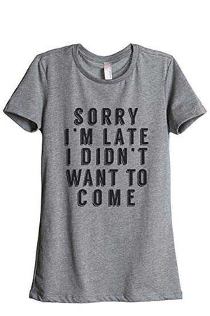 Amazon.com: Thread Tank Sorry I'm Late Didn't Want To Come Women's Relaxed T-Shirt Tee Heather Grey: Clothing