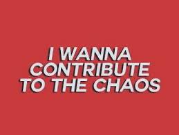 i wanna contribute to the chaos - Google Search