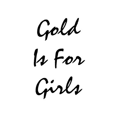 Gold is for Girls