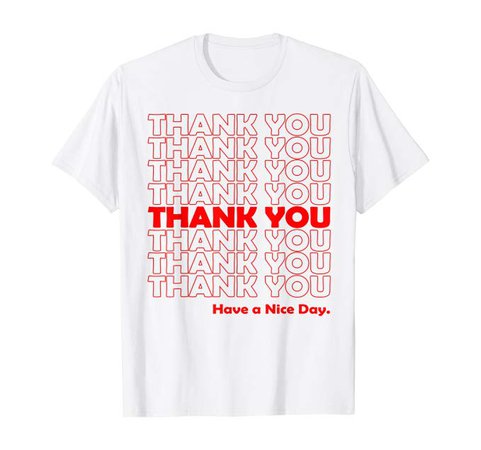 Amazon.com: Thank You Have A Nice Day Grocery Bag T-Shirt: Clothing
