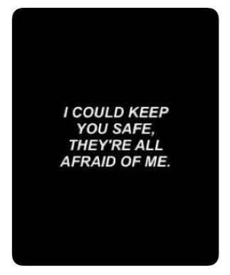 i could keep you safe theyre all afraid of me pinterest tumblr quote writing bold black white