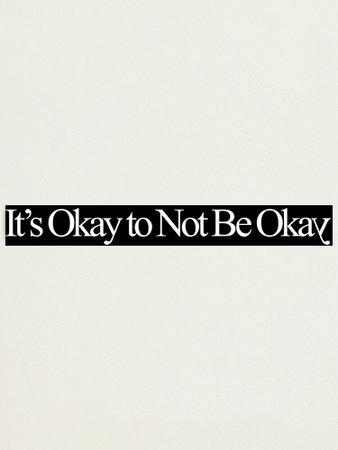 it's okay to not be okay