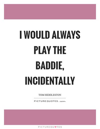 Google Image Result for http://img.picturequotes.com/2/721/720077/i-would-always-play-the-baddie-incidentally-quote-1.jpg