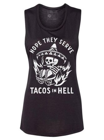 Women's "Hope They Serve Tacos In Hell" Muscle Tee by Pyknic (Black)