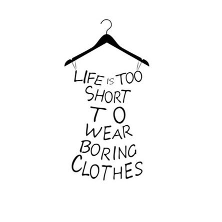 Life Is Too Short To Wear Boring Clothes Text