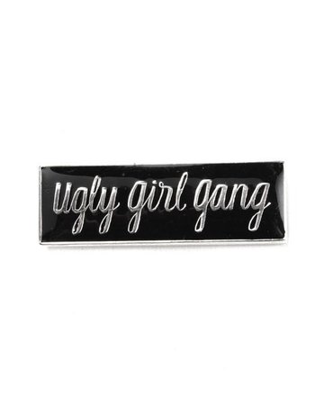 Ugly Girl Gang Pin – Strange Ways