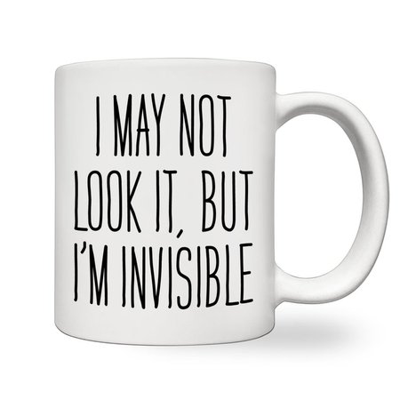 I May Not Look It But I'm Invisible White Ceramic Mug | Etsy